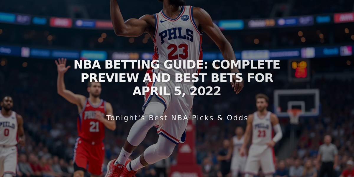 NBA Betting Guide: Complete Preview and Best Bets for April 5, 2022