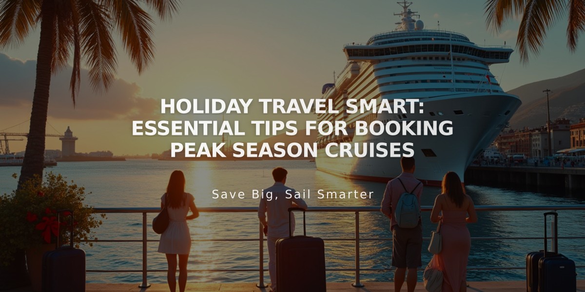 Holiday Travel Smart: Essential Tips for Booking Peak Season Cruises