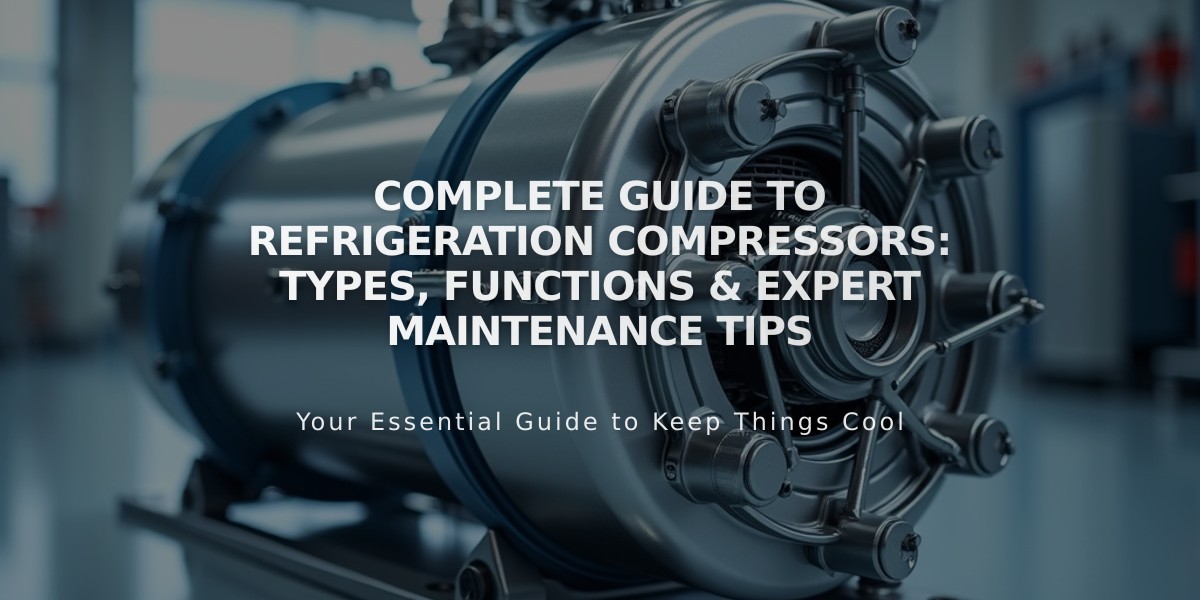 Complete Guide to Refrigeration Compressors: Types, Functions & Expert Maintenance Tips