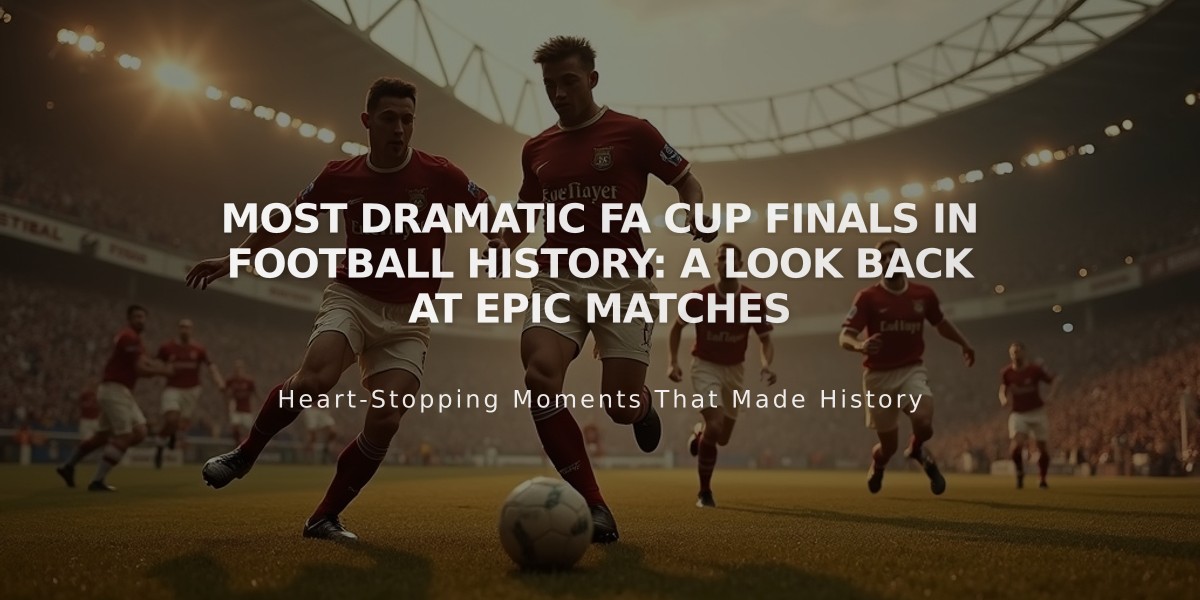 Most Dramatic FA Cup Finals in Football History: A Look Back at Epic Matches