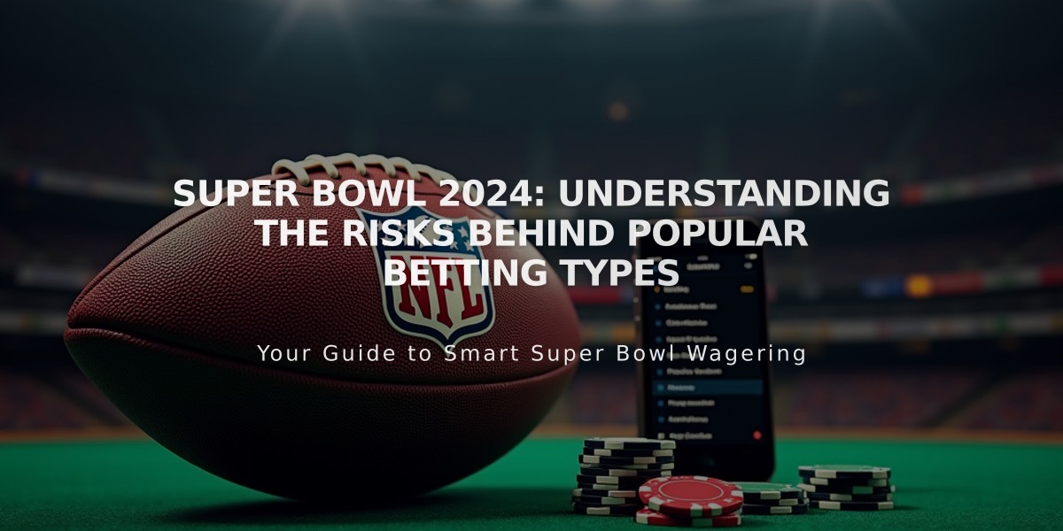 Super Bowl 2024: Understanding the Risks Behind Popular Betting Types