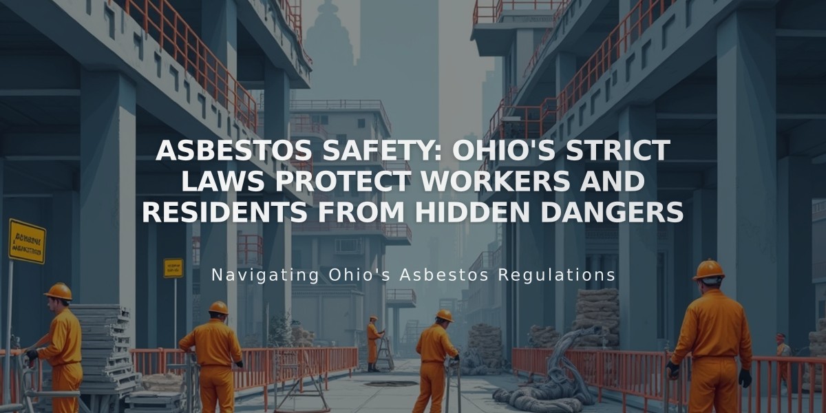 Asbestos Safety: Ohio's Strict Laws Protect Workers and Residents from Hidden Dangers