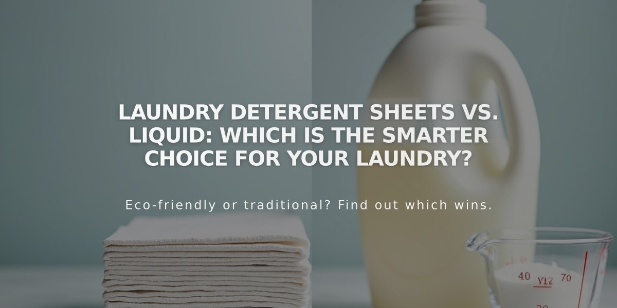 Laundry Detergent Sheets vs. Liquid: Which Is the Smarter Choice for Your Laundry?