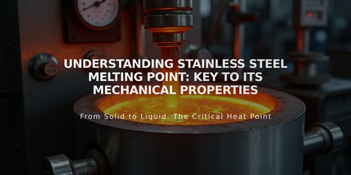 Understanding Stainless Steel Melting Point: Key to Its Mechanical Properties