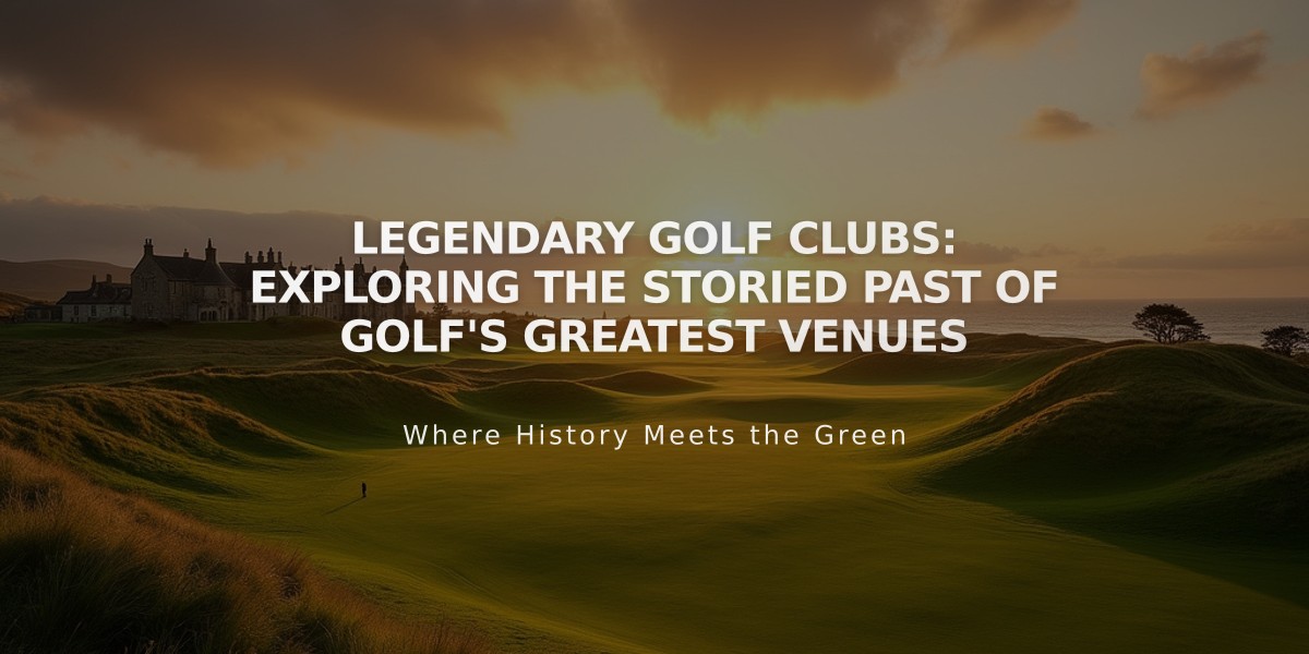 Legendary Golf Clubs: Exploring the Storied Past of Golf's Greatest Venues