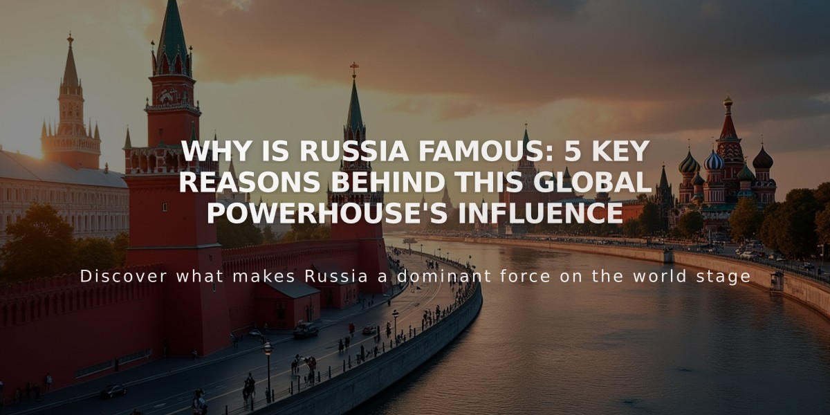 Why is Russia Famous: 5 Key Reasons Behind this Global Powerhouse's Influence