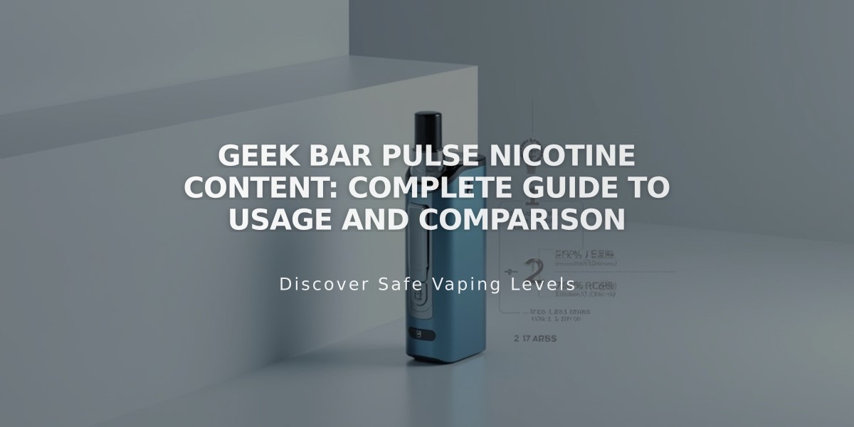 Geek Bar Pulse Nicotine Content: Complete Guide to Usage and Comparison