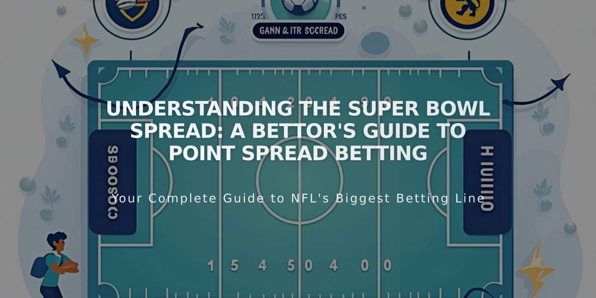 Understanding the Super Bowl Spread: A Bettor's Guide to Point Spread Betting