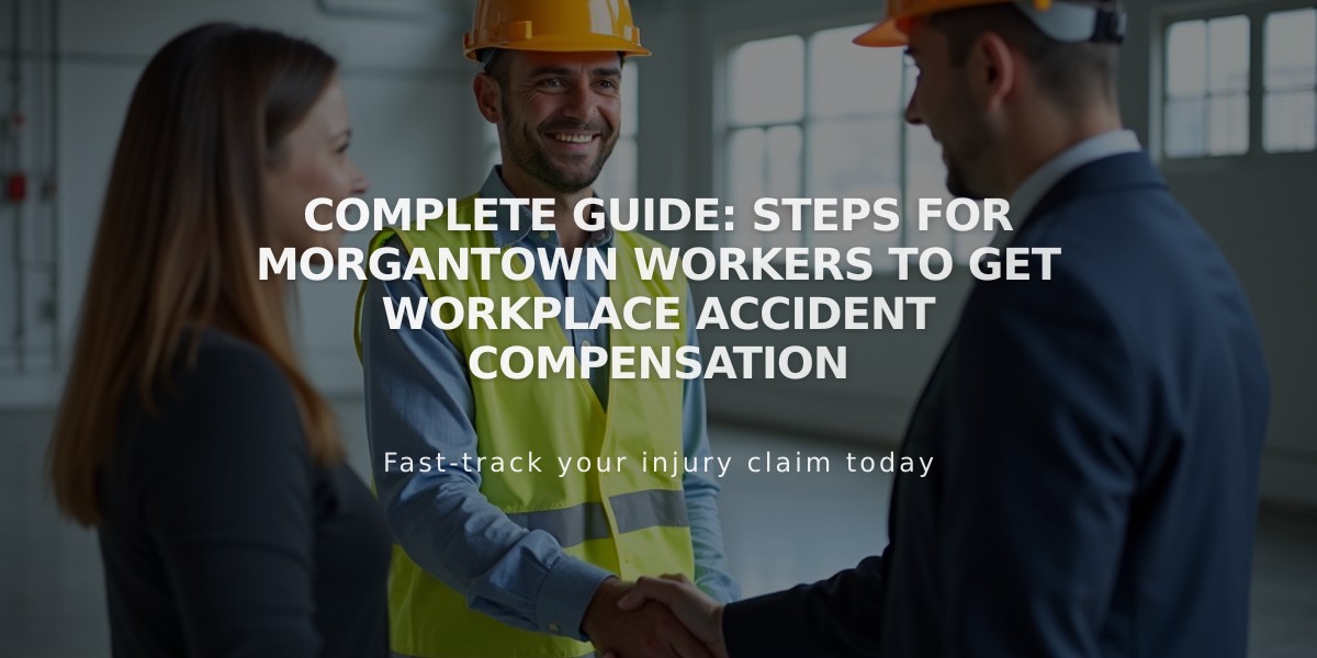 Complete Guide: Steps for Morgantown Workers to Get Workplace Accident Compensation