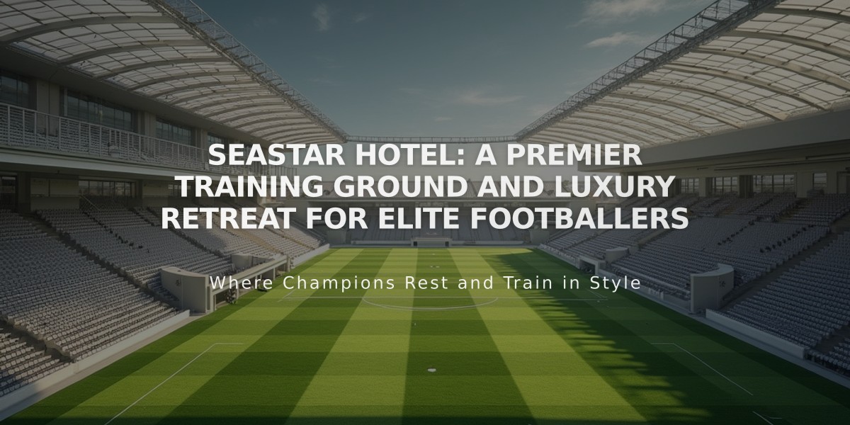 Seastar Hotel: A Premier Training Ground and Luxury Retreat for Elite Footballers