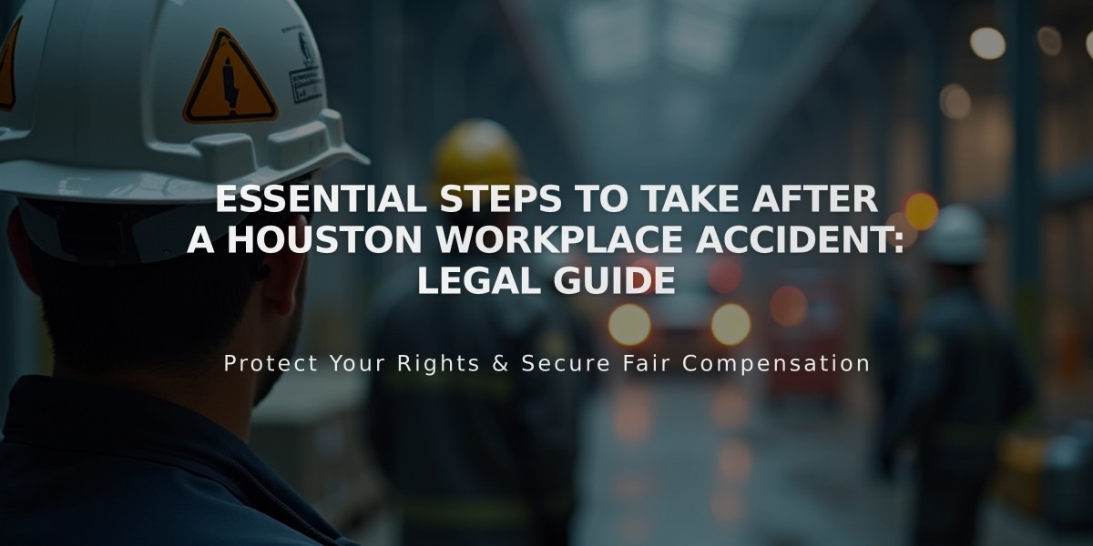 Essential Steps to Take After a Houston Workplace Accident: Legal Guide