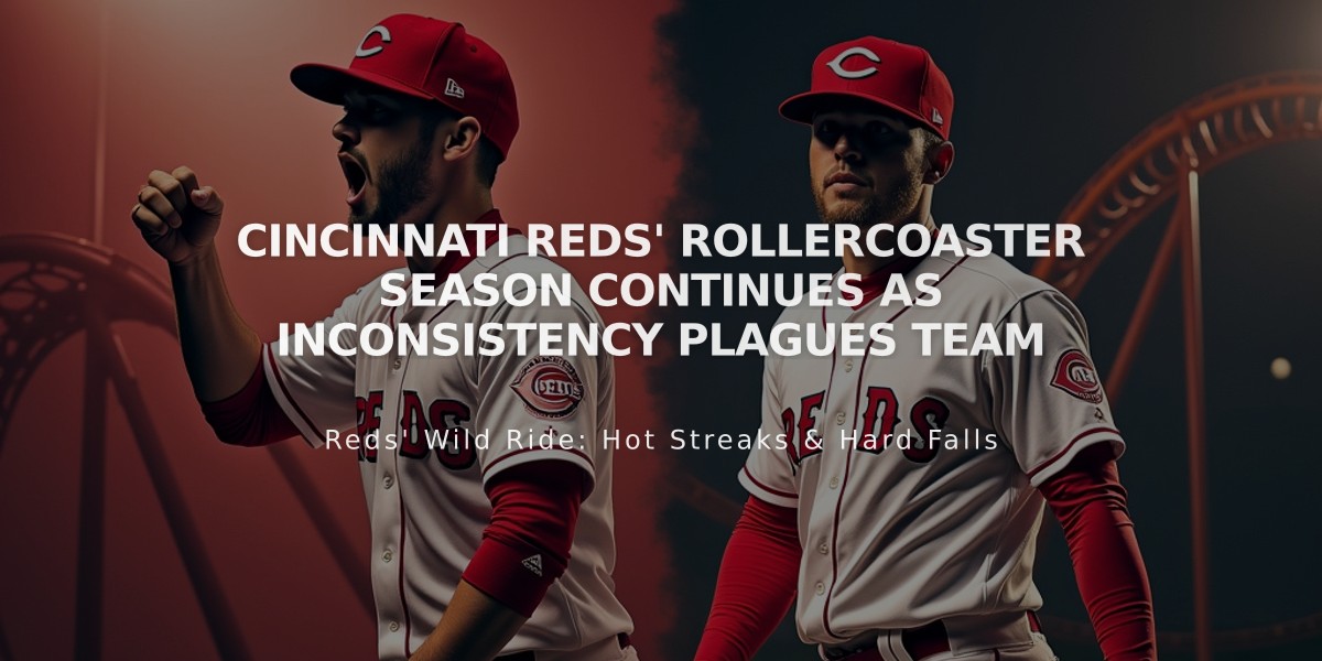 Cincinnati Reds' Rollercoaster Season Continues as Inconsistency Plagues Team