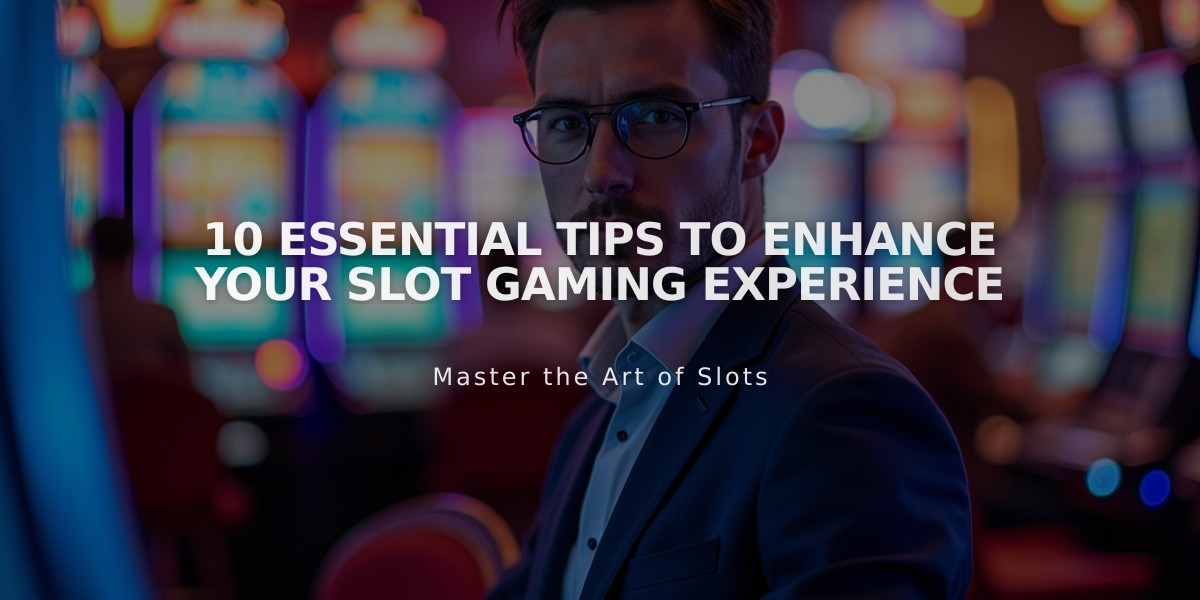 10 Essential Tips to Enhance Your Slot Gaming Experience