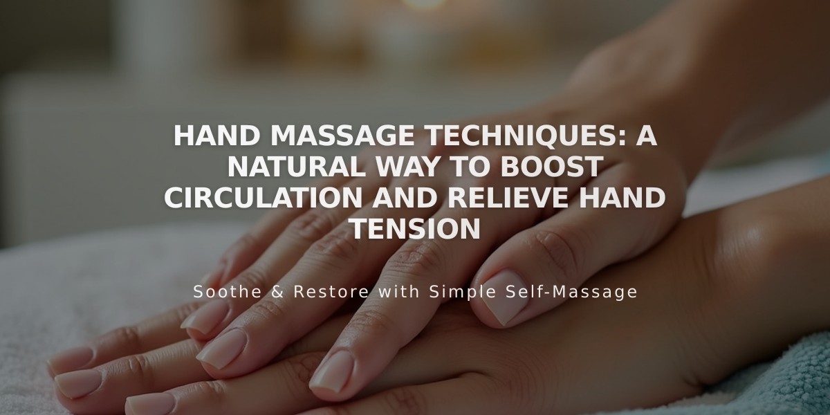 Hand Massage Techniques: A Natural Way to Boost Circulation and Relieve Hand Tension