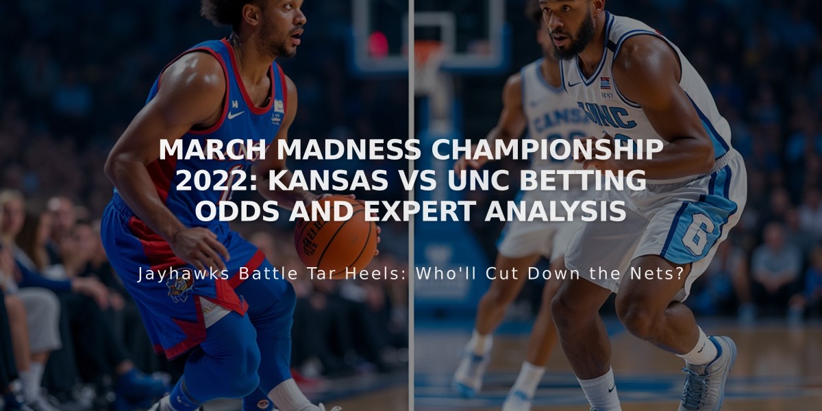 March Madness Championship 2022: Kansas vs UNC Betting Odds and Expert Analysis