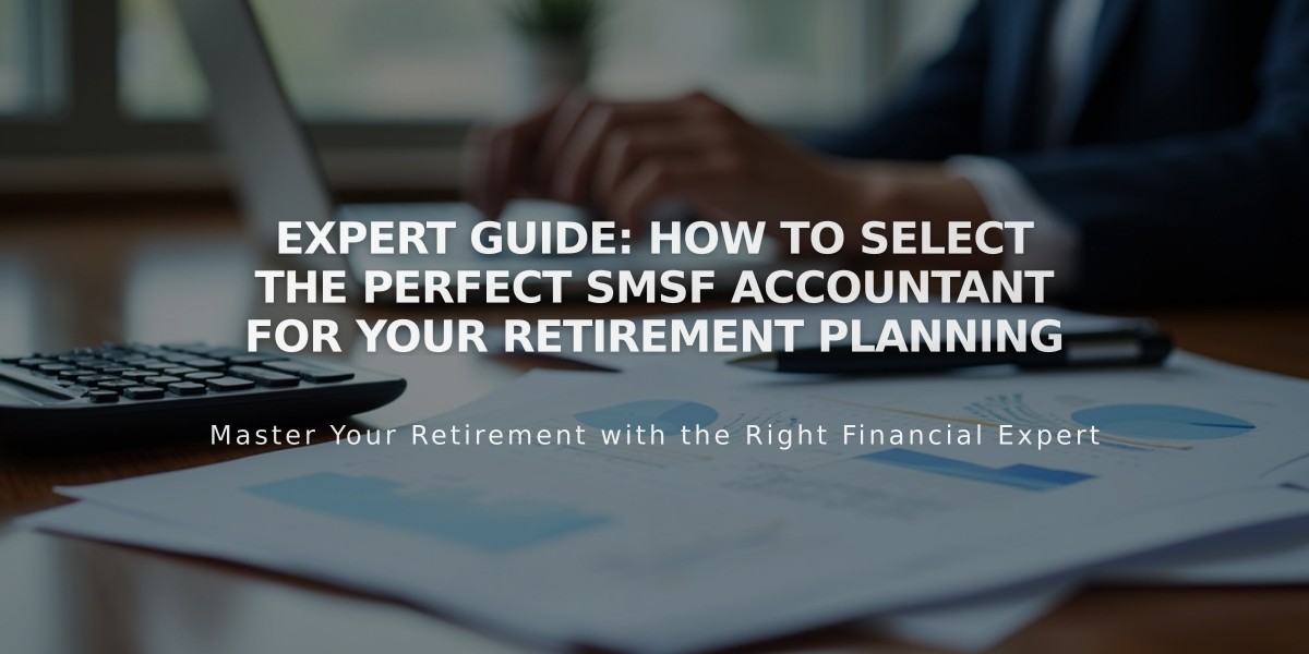 Expert Guide: How to Select the Perfect SMSF Accountant for Your Retirement Planning