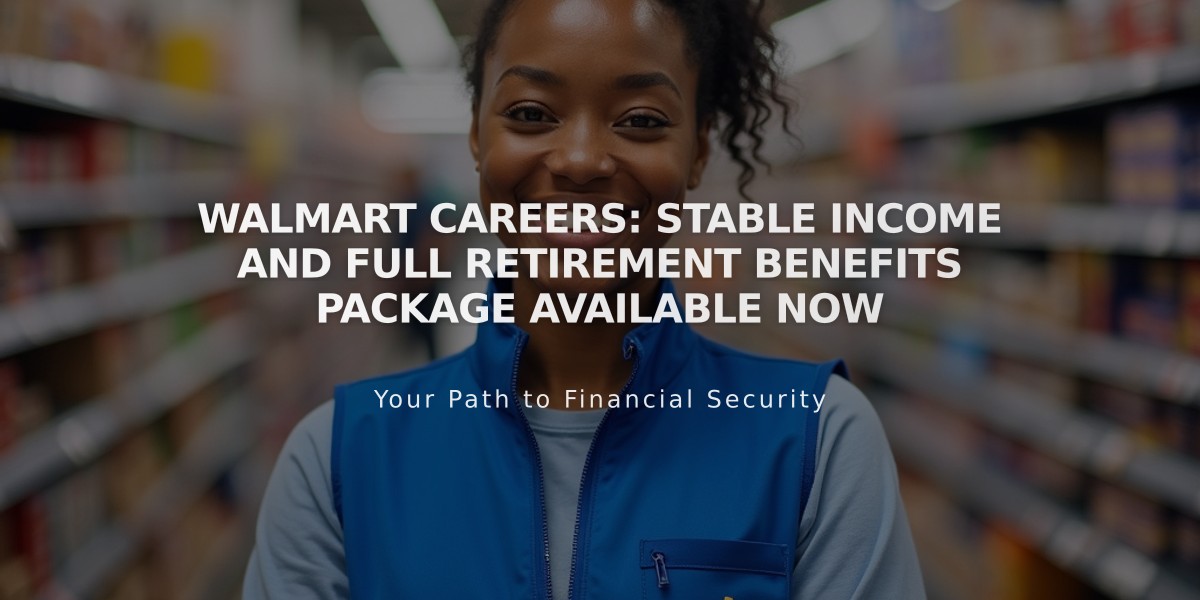 Walmart Careers: Stable Income and Full Retirement Benefits Package Available Now