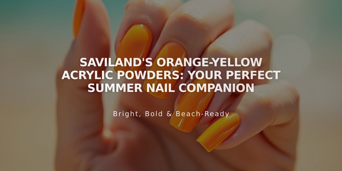 Saviland's Orange-Yellow Acrylic Powders: Your Perfect Summer Nail Companion