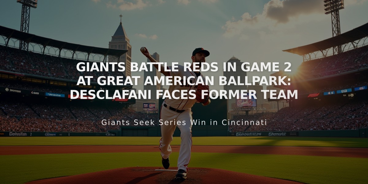 Giants Battle Reds in Game 2 at Great American Ballpark: DeSclafani Faces Former Team