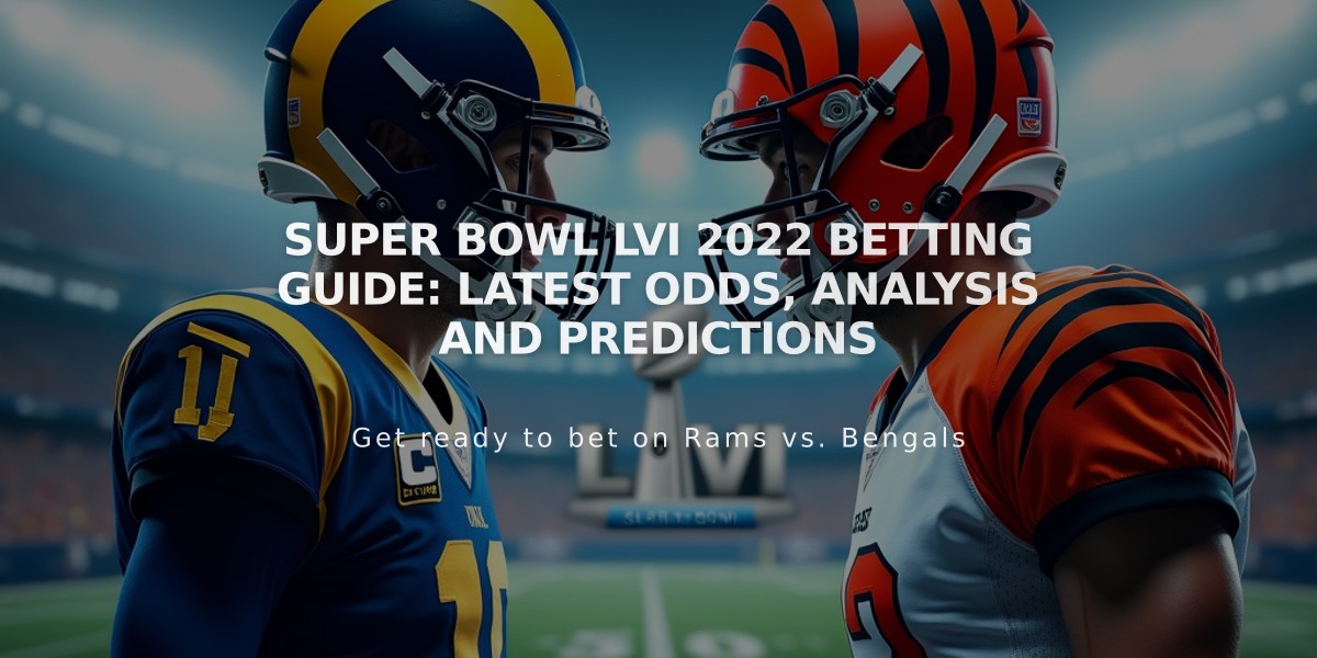 Super Bowl LVI 2022 Betting Guide: Latest Odds, Analysis and Predictions