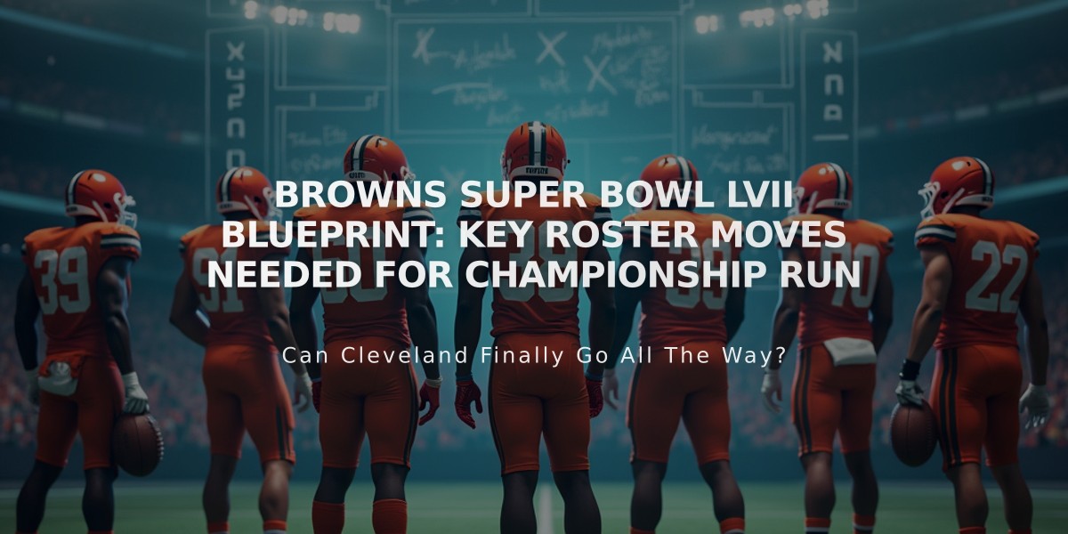 Browns Super Bowl LVII Blueprint: Key Roster Moves Needed for Championship Run