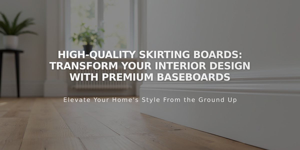 High-Quality Skirting Boards: Transform Your Interior Design With Premium Baseboards