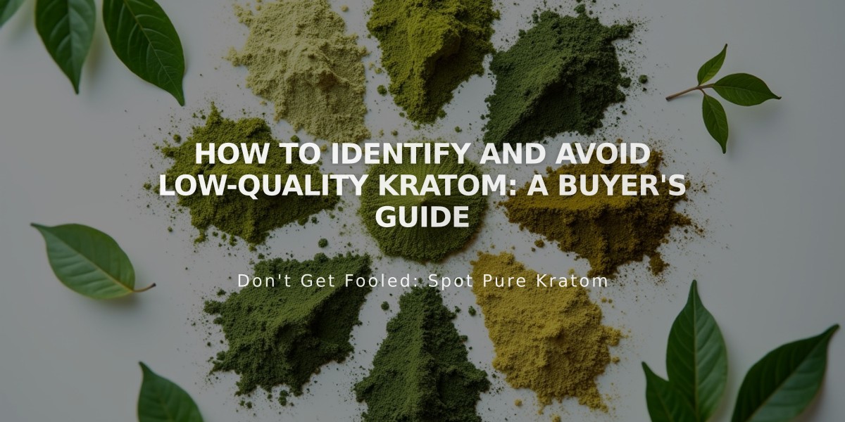 How to Identify and Avoid Low-Quality Kratom: A Buyer's Guide