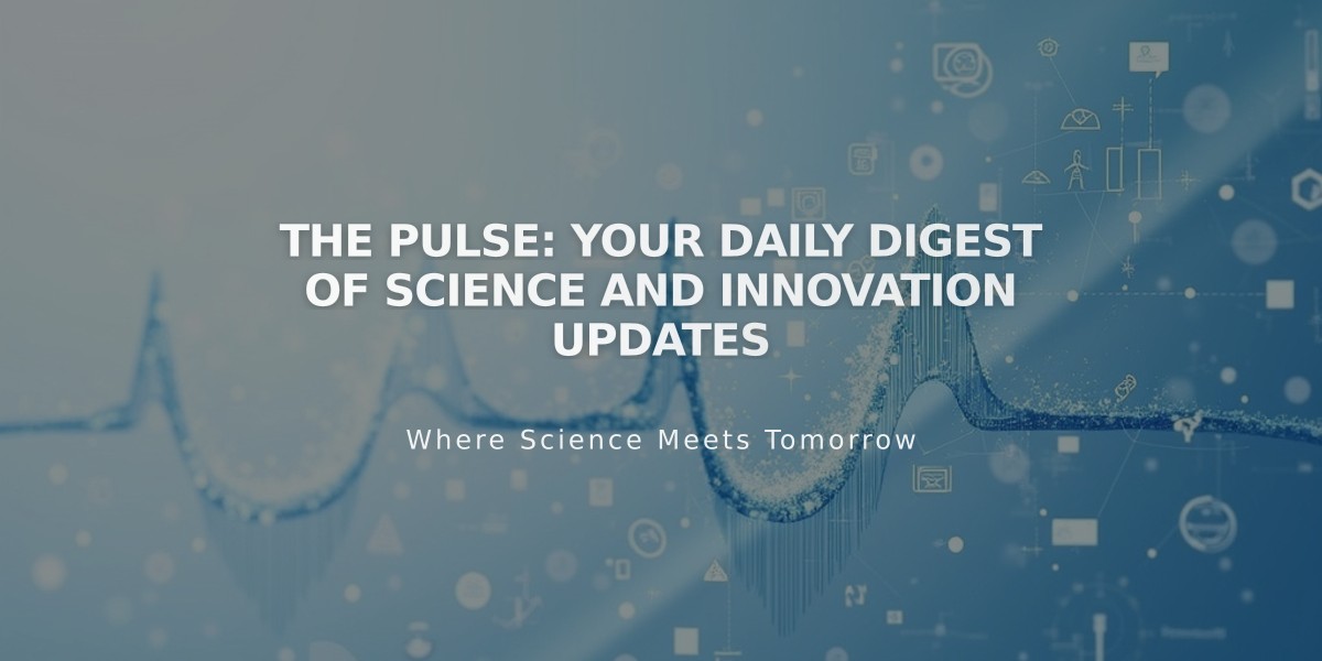 The Pulse: Your Daily Digest of Science and Innovation Updates