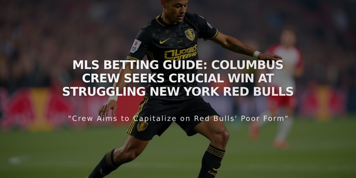 MLS Betting Guide: Columbus Crew Seeks Crucial Win at Struggling New York Red Bulls