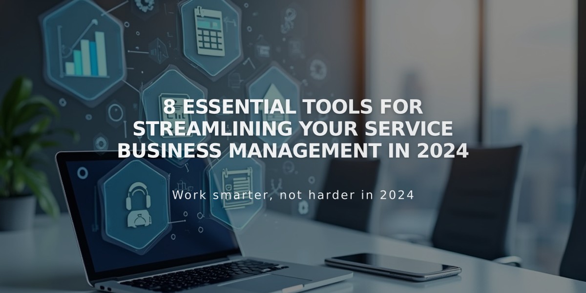 8 Essential Tools for Streamlining Your Service Business Management in 2024