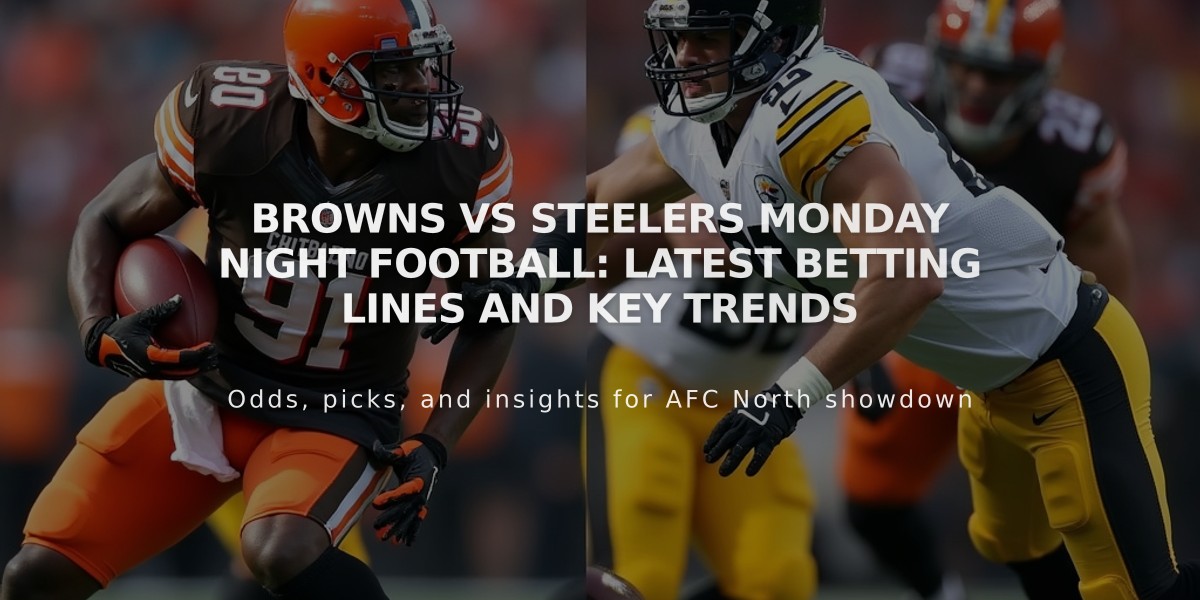 Browns vs Steelers Monday Night Football: Latest Betting Lines and Key Trends