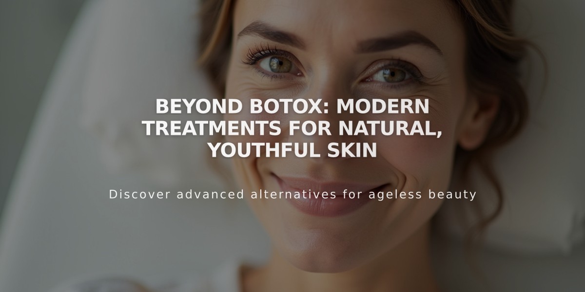 Beyond Botox: Modern Treatments for Natural, Youthful Skin