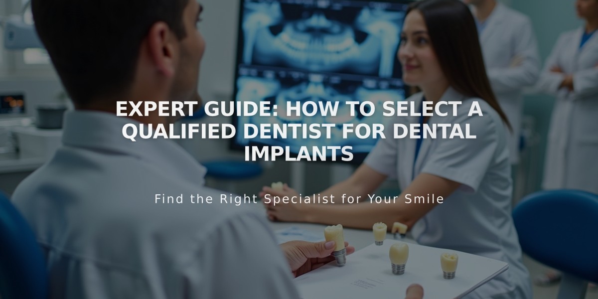 Expert Guide: How to Select a Qualified Dentist for Dental Implants