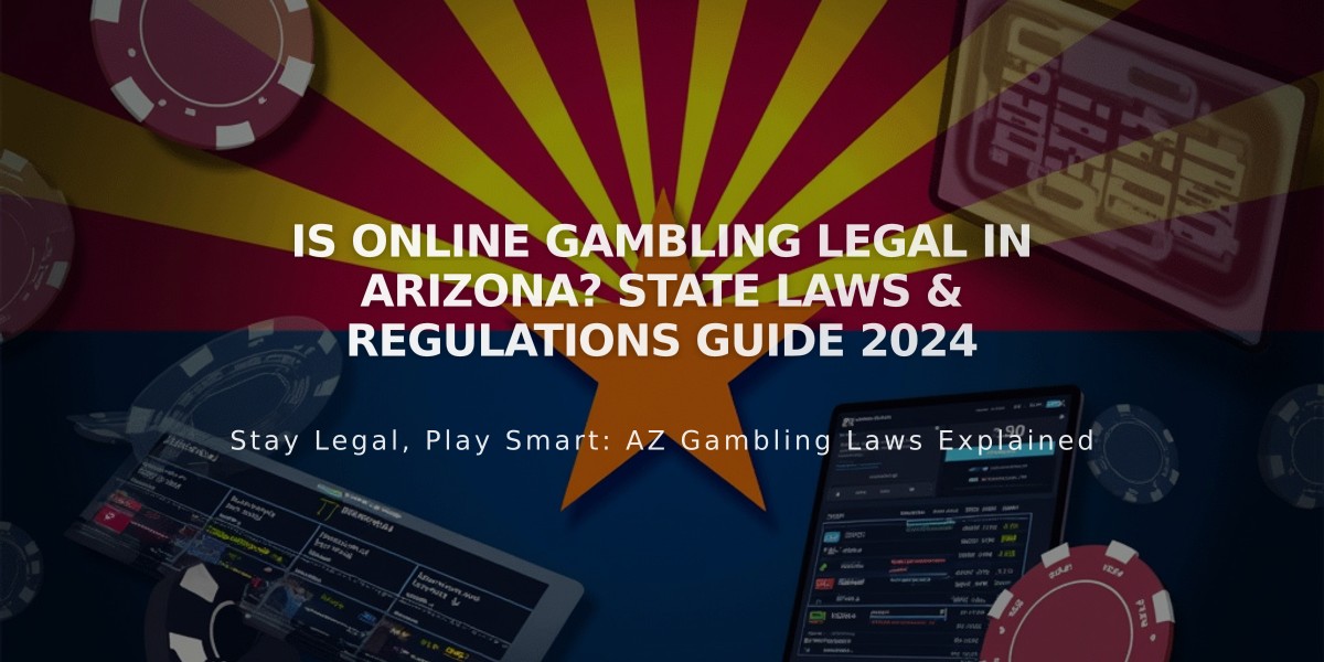 Is Online Gambling Legal in Arizona? State Laws & Regulations Guide 2024