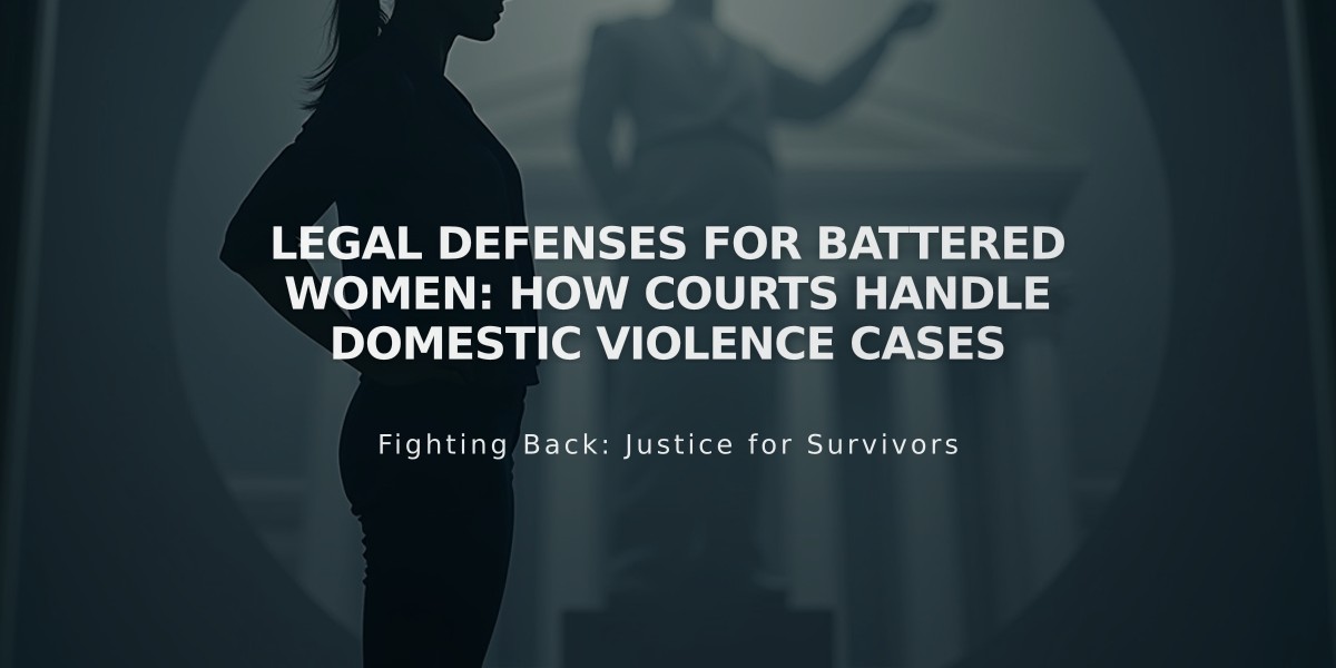 Legal Defenses for Battered Women: How Courts Handle Domestic Violence Cases