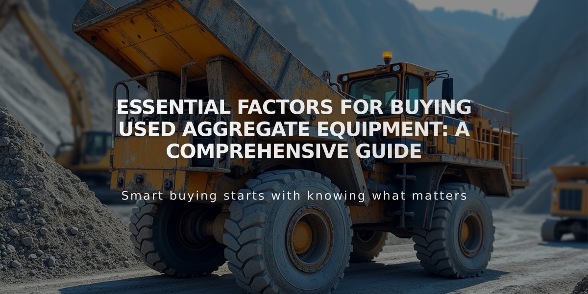 Essential Factors for Buying Used Aggregate Equipment: A Comprehensive Guide