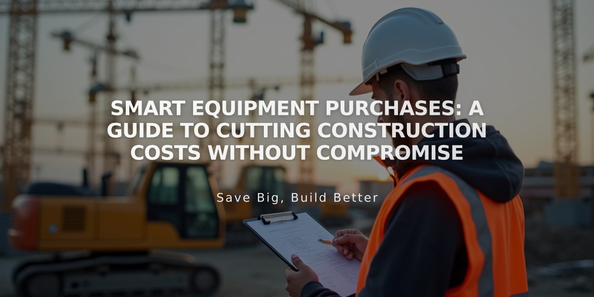 Smart Equipment Purchases: A Guide to Cutting Construction Costs Without Compromise