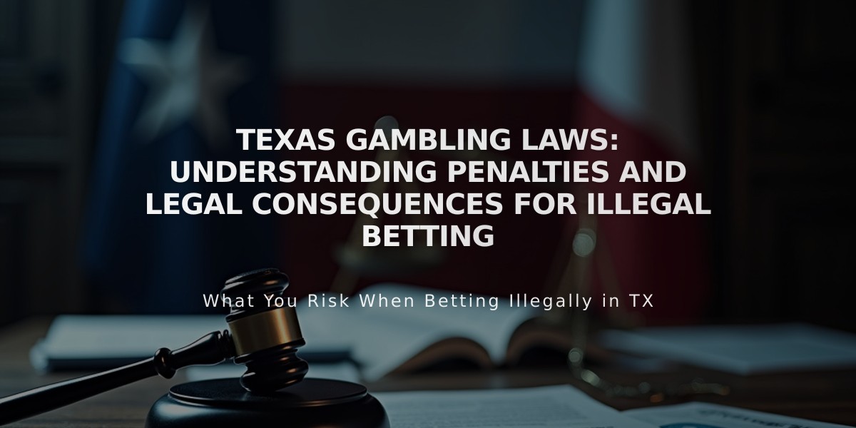 Texas Gambling Laws: Understanding Penalties and Legal Consequences for Illegal Betting