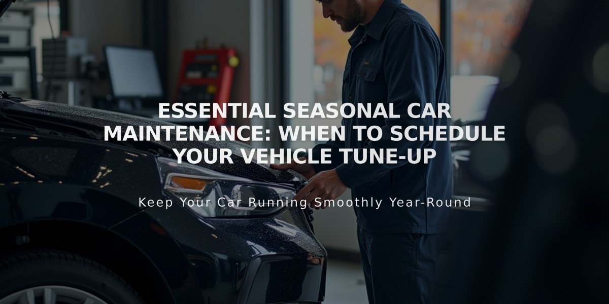 Essential Seasonal Car Maintenance: When to Schedule Your Vehicle Tune-Up