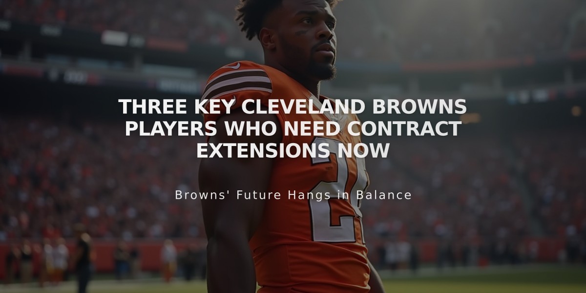 Three Key Cleveland Browns Players Who Need Contract Extensions Now