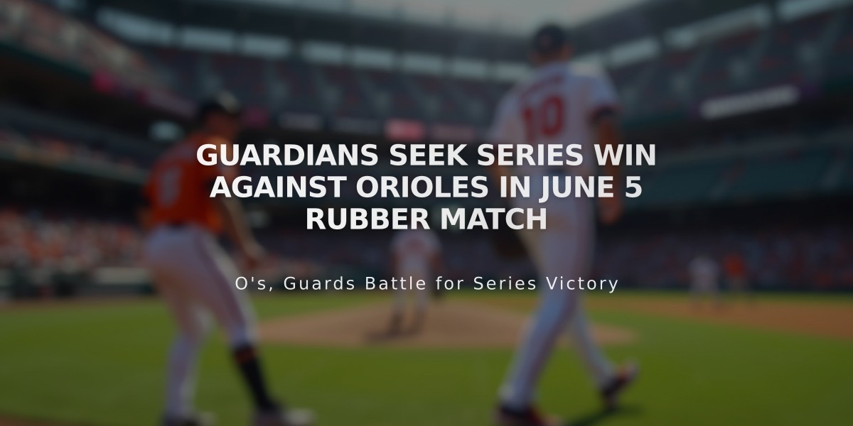 Guardians Seek Series Win Against Orioles in June 5 Rubber Match