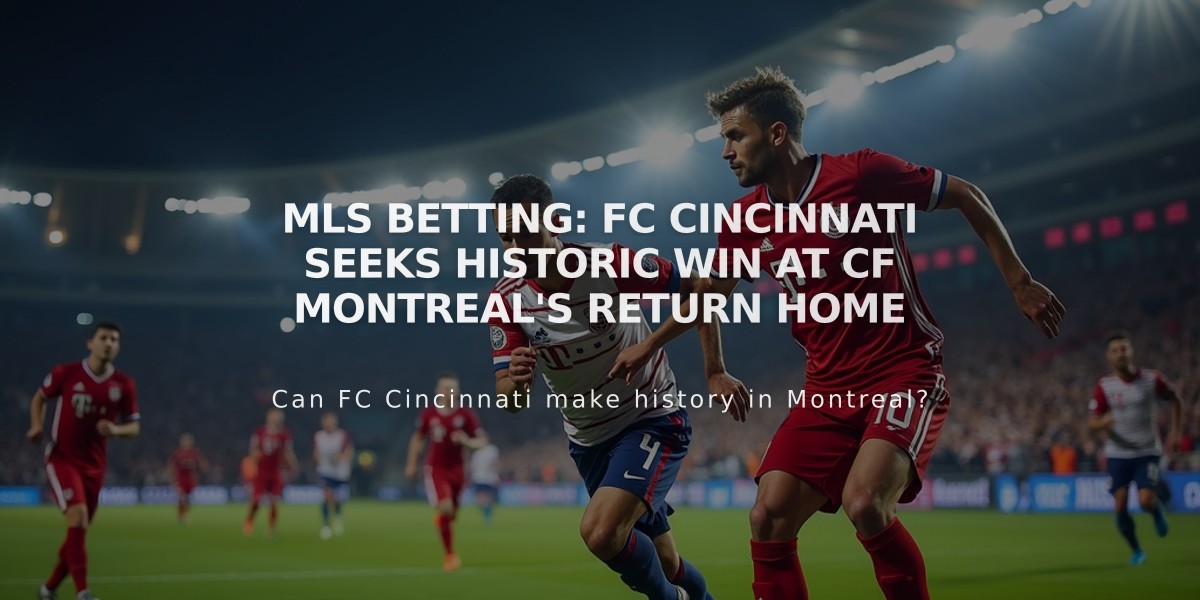 MLS Betting: FC Cincinnati Seeks Historic Win at CF Montreal's Return Home