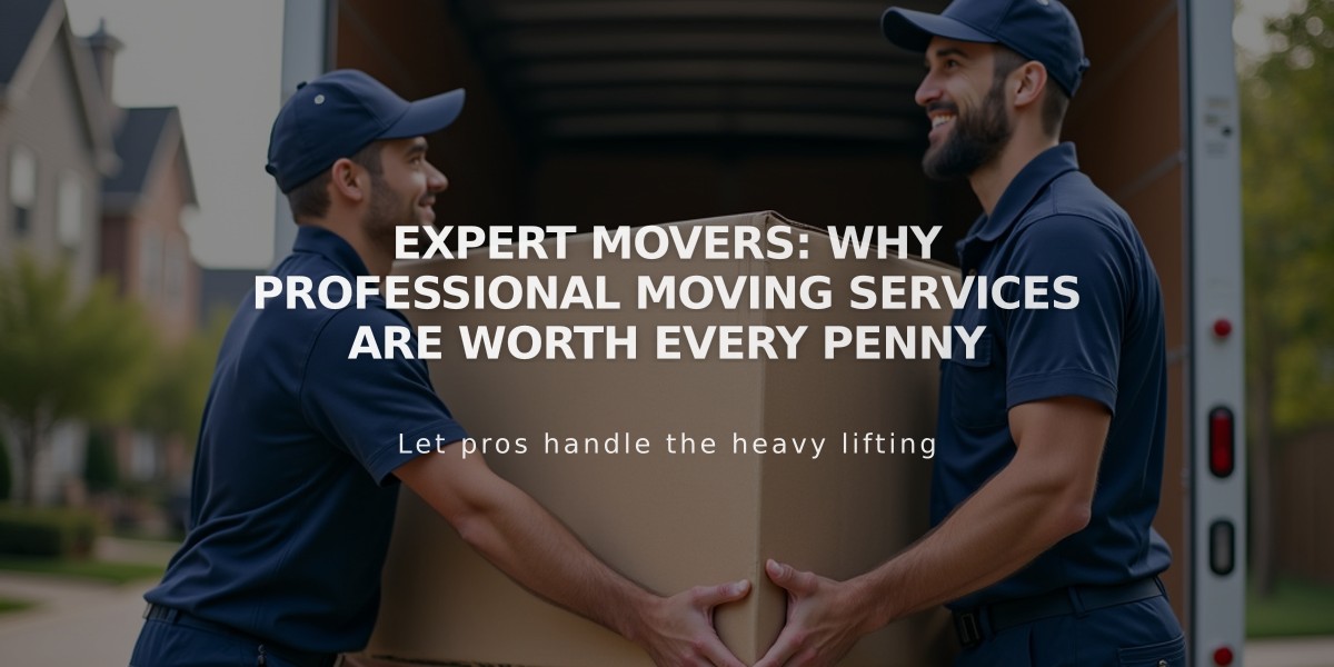 Expert Movers: Why Professional Moving Services Are Worth Every Penny