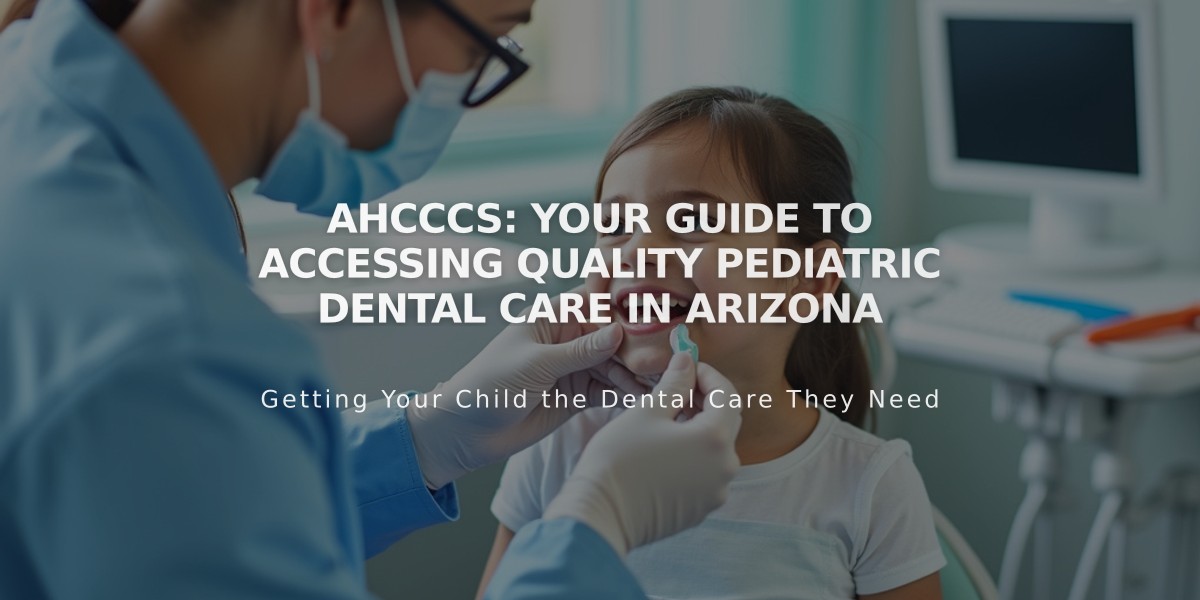 AHCCCS: Your Guide to Accessing Quality Pediatric Dental Care in Arizona