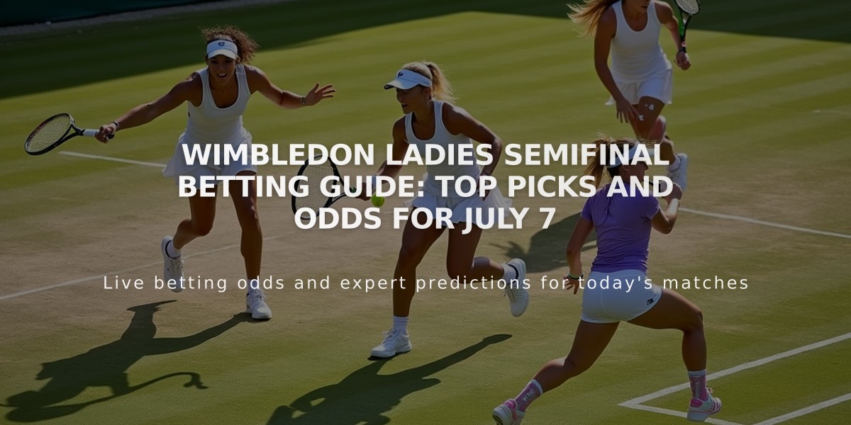 Wimbledon Ladies Semifinal Betting Guide: Top Picks and Odds for July 7