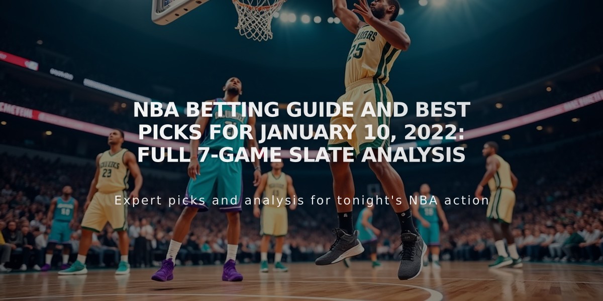 NBA Betting Guide and Best Picks for January 10, 2022: Full 7-Game Slate Analysis