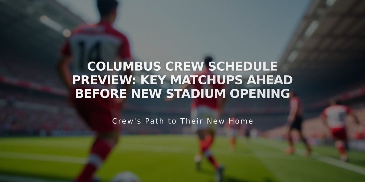 Columbus Crew Schedule Preview: Key Matchups Ahead Before New Stadium Opening