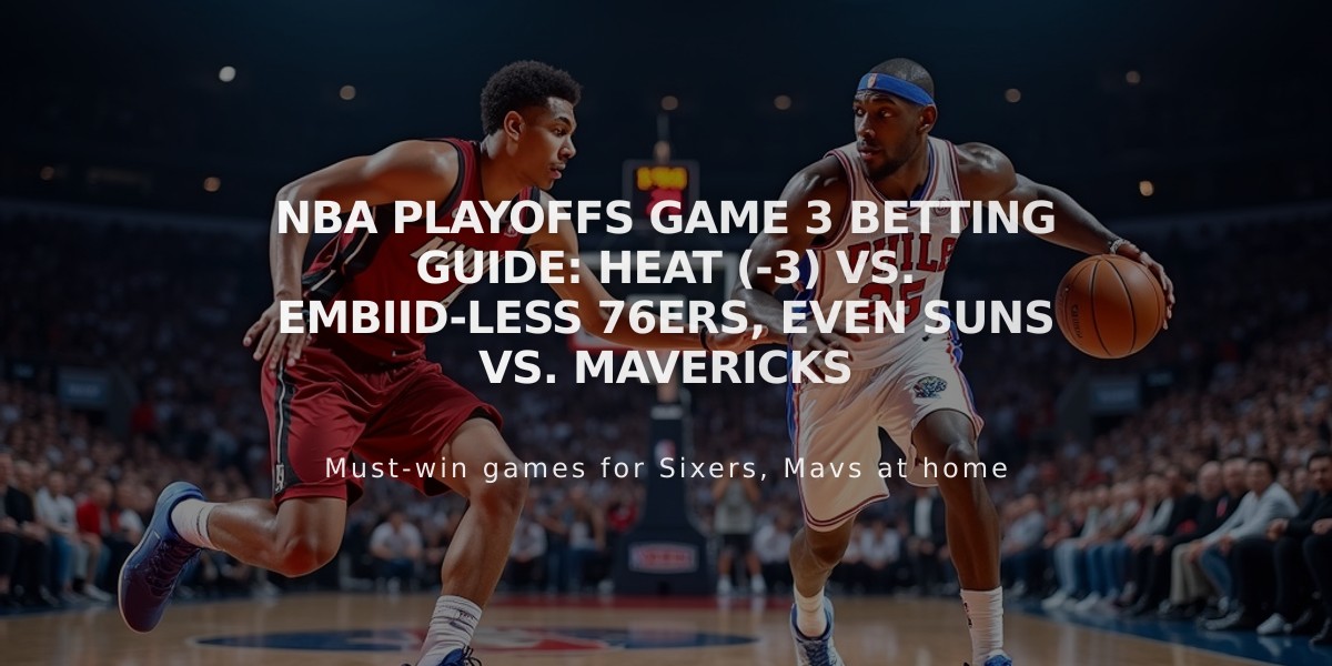 NBA Playoffs Game 3 Betting Guide: Heat (-3) vs. Embiid-less 76ers, Even Suns vs. Mavericks