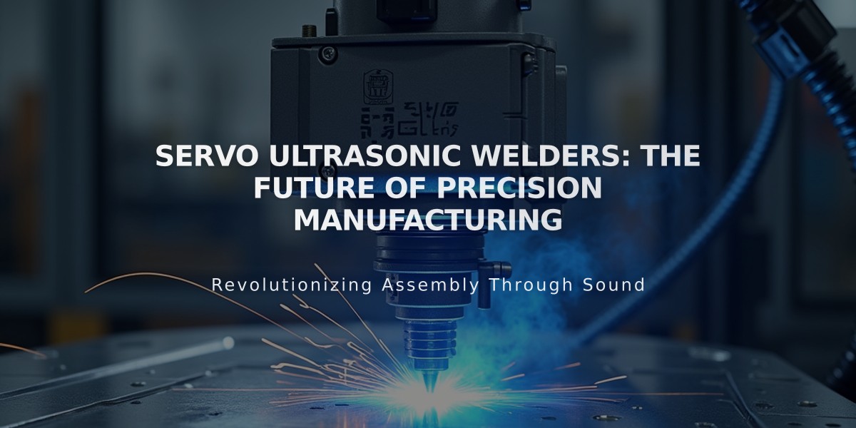 Servo Ultrasonic Welders: The Future of Precision Manufacturing