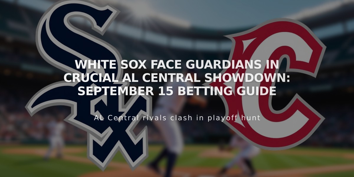 White Sox Face Guardians in Crucial AL Central Showdown: September 15 Betting Guide